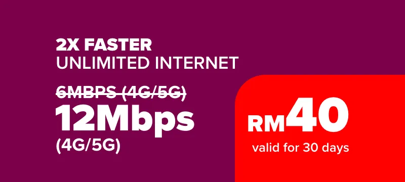 Unlimited Internet 12Mbps (4G/5G) — RM40 valid for 30 days